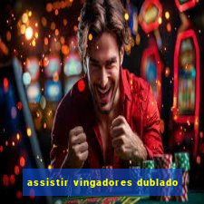 assistir vingadores dublado